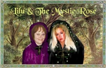 The Mystic Rose and Lilu or LadyLU a.k.a. LaMythica